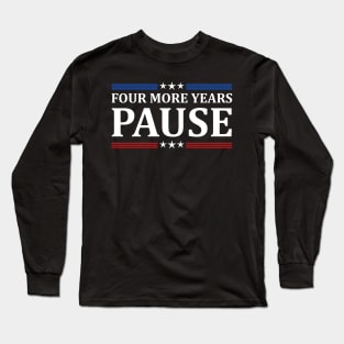 Four More Years Pause Joe Biden - Funny Sayings Long Sleeve T-Shirt